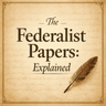 The Federalist Papers: Explained podcast cover art
